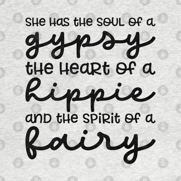 She Has The Soul Of A Gypsy Heart of A Hippie and Spirit of a Fairy by GlimmerDesigns